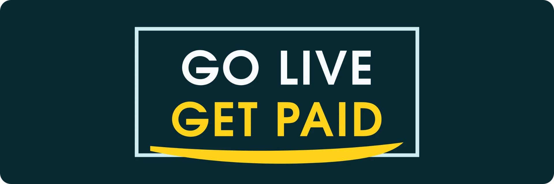 Go Live, Get Paid